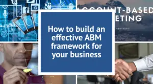 Read more about the article Build an effective account-based marketing framework for your business