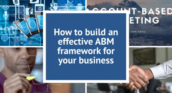 You are currently viewing Build an effective account-based marketing framework for your business