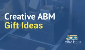 Read more about the article ABM Gift Ideas To Bring Your Prospects Back For More!