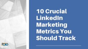 Read more about the article 10 Crucial LinkedIn Marketing Metrics You Should Track