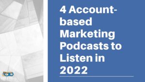 Read more about the article 4 Powerful Account-Based Marketing Podcasts You Should Listen in 2022