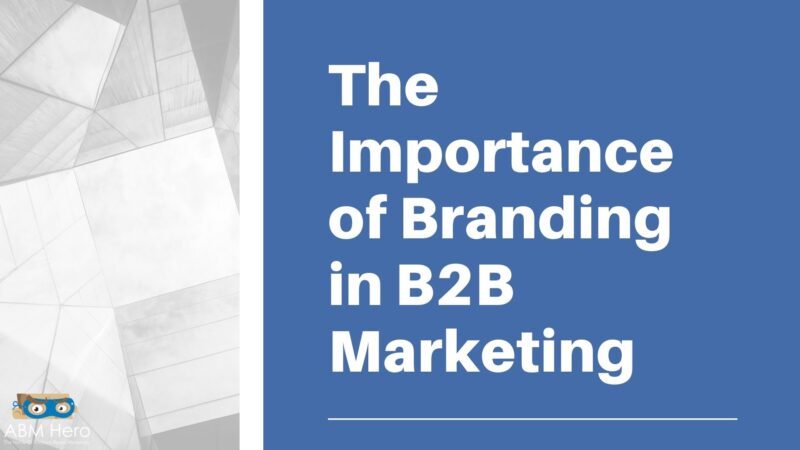 The Importance Of Branding In B2B Marketing | ABM Hero