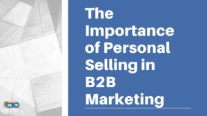 Read more about the article The Importance of Personal Selling in B2B Marketing