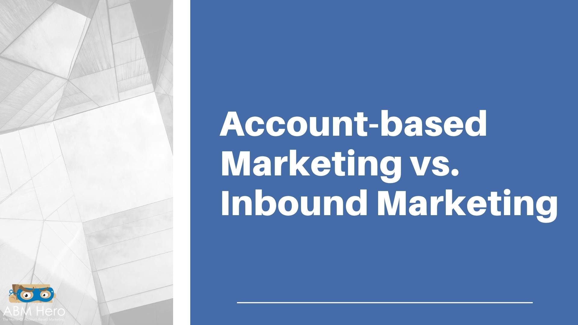 You are currently viewing Account-Based Marketing vs. Inbound Marketing