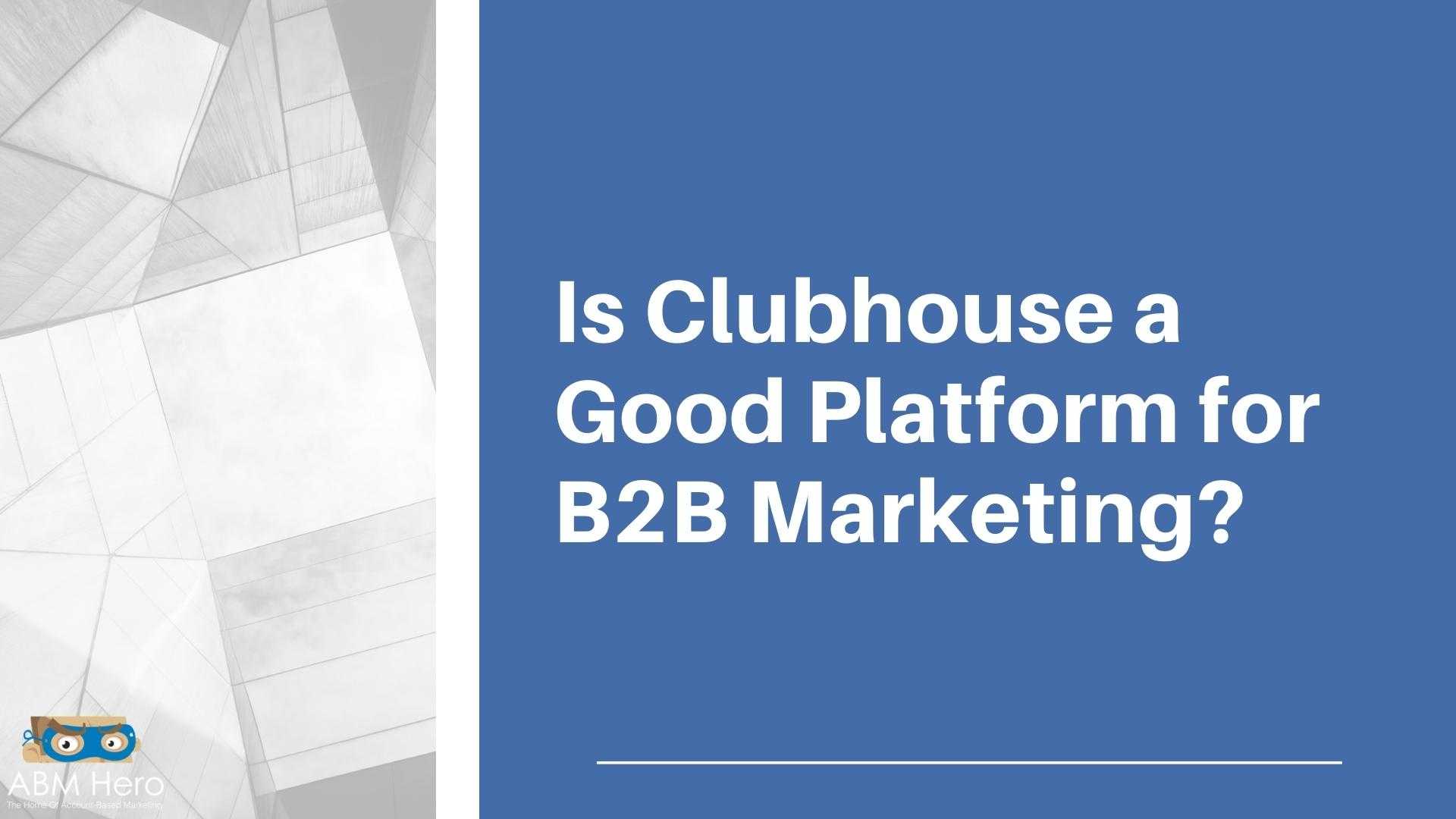 You are currently viewing Is Clubhouse A Good Platform for B2B Marketing?