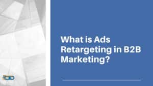 Read more about the article What is Ads Retargeting in B2B Marketing?