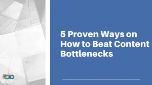 Read more about the article 5 Proven Ways on How to Beat Content Bottlenecks