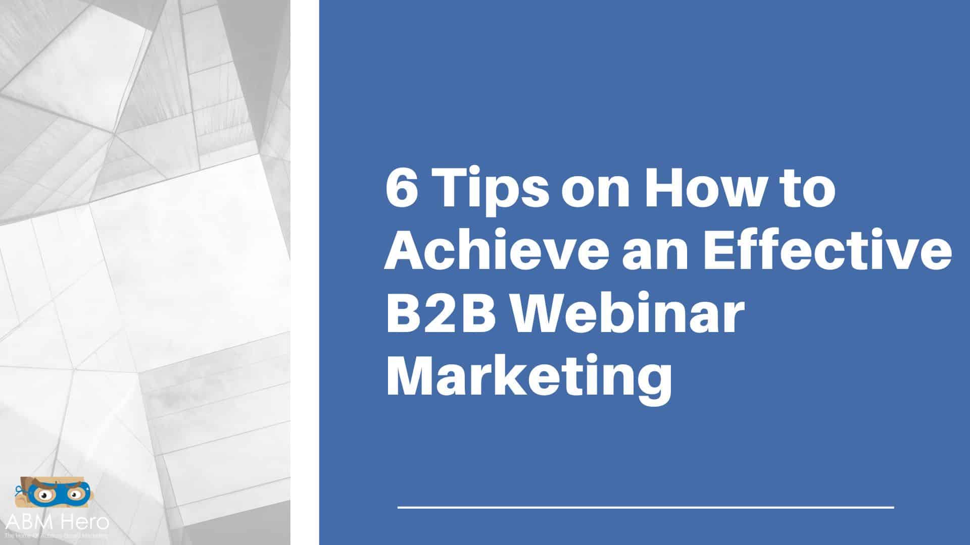 Read more about the article 6 Tips on How to Achieve an Effective B2B Webinar Marketing