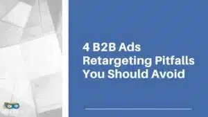 Read more about the article 4 B2B Ads Retargeting Pitfalls You Should Avoid
