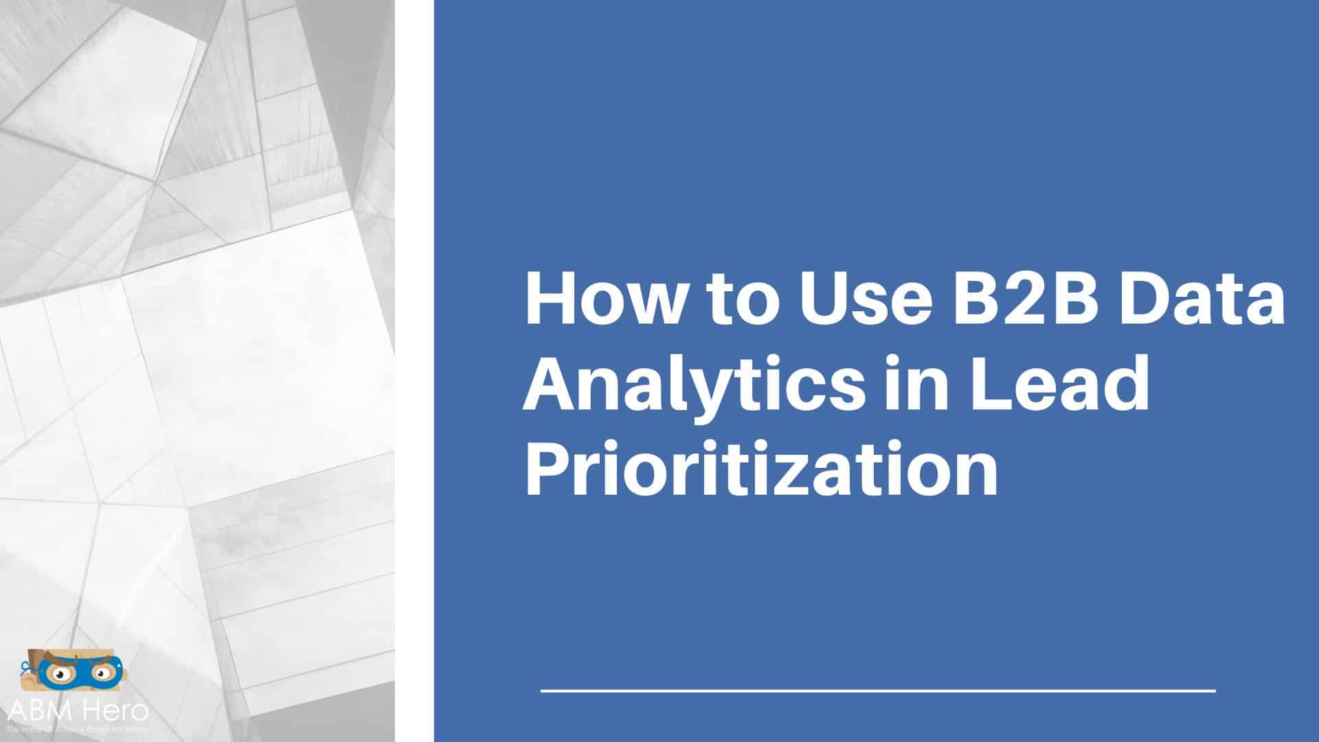 Read more about the article How to Use B2B Data Analytics in Lead Prioritization