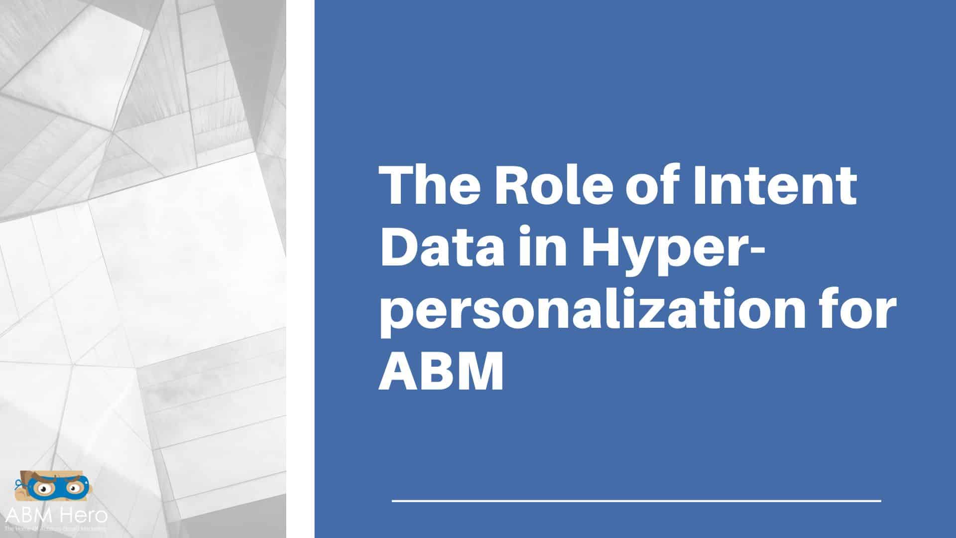 You are currently viewing The Role of Intent Data in Hyper-Personalization for ABM