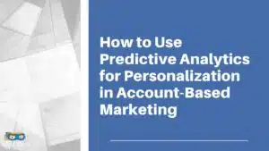Read more about the article How to Use Predictive Analytics for Personalization in Account-Based Marketing