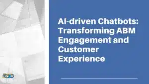 Read more about the article AI-driven Chatbots: Transforming ABM Engagement and Customer Experience
