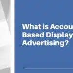 What is Account-Based Display Advertising?